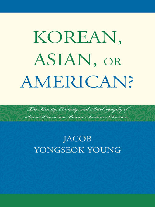 Title details for Korean, Asian, or American? by Jacob Yongseok Young - Available